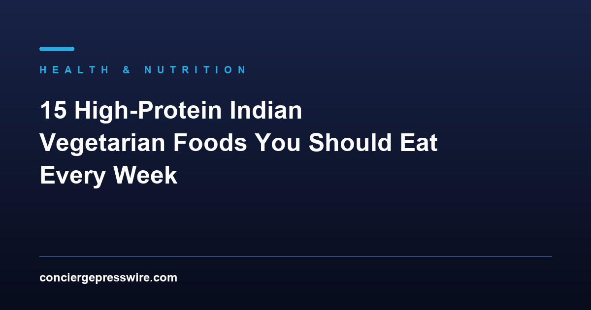 15 High-Protein Indian Vegetarian Foods You Should Eat Every Week