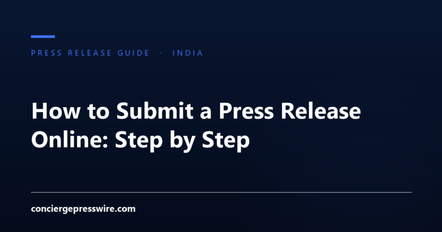 How to Submit a Press Release Online: Step by Step